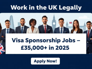 Work in the UK Legally: Visa Sponsorship Jobs Paying £35,000+ in 2025 – Apply Now!